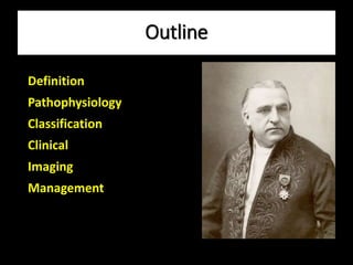 Definition
Pathophysiology
Classification
Clinical
Imaging
Management
Outline
 