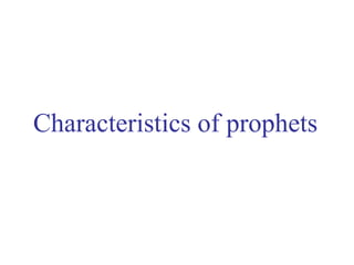 Characteristics of prophets
 
