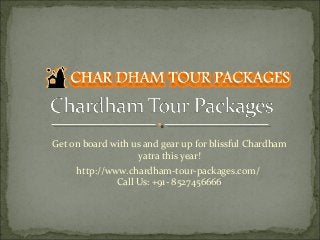Get on board with us and gear up for blissful Chardham
yatra this year!
http://www.chardham-tour-packages.com/
Call Us: +91- 8527456666
 