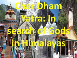 Char Dham
Yatra: In
search of Gods
in Himalayas
 