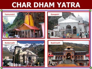 APNA BHARAT TOURS & TRAVELS
PH. 079 – 26564141 (M) 09426171899 1
CHAR DHAM YATRA
 
