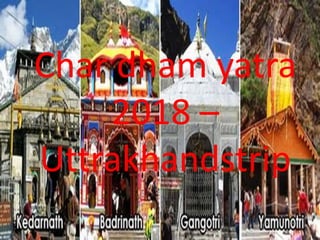 Char dham yatra
2018 –
Uttrakhandstrip
 