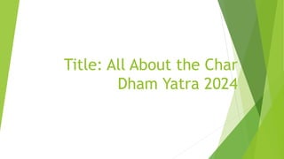 Title: All About the Char
Dham Yatra 2024
 