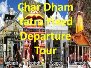 Char Dham
Yatra Fixed
Departure
Tour
 