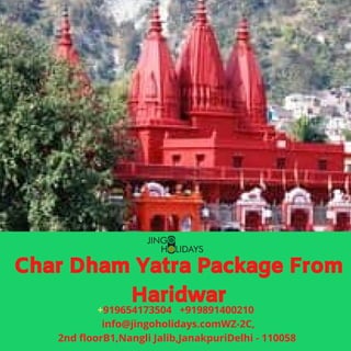 Char Dham Yatra Package From
Haridwar
+919654173504   +919891400210
  info@jingoholidays.comWZ-2C,
2nd floorB1,Nangli Jalib,JanakpuriDelhi - 110058
 