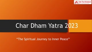 Char Dham Yatra 2023
“The Spiritual Journey to Inner Peace”
 