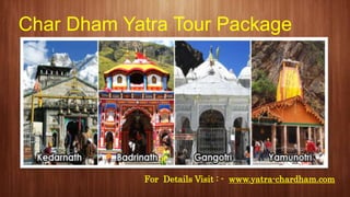 Char Dham Yatra Tour Package
For Details Visit : - www.yatra-chardham.com
 