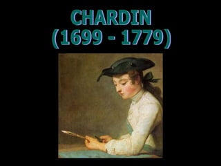 CHARDIN (1699 - 1779) 