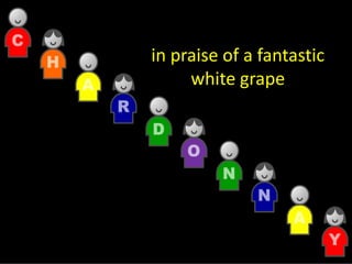 in praise of a fantastic 
     white grape
 