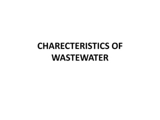CHARECTERISTICS OF
WASTEWATER
 