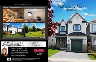 The listing information is deemed reliable but not guaranteed. Please verify all information.
Not intended to solicit buyer or sellers under contract with another realtor.
Produced by: HomesInMotion.ca
1 9 C h a r e s t P l a c e
Office: (905) 831-3300
Direct: (416) 300-3004
Web: www.homes4sale-durham.com
Email: michelle.makos@rogers.com
Director, Toronto Real Estate Board
First Realty Ltd.,
Brokerage
Staircase / Secondary Bedroom
Backyard
Charest Place
19
Brooklin
 