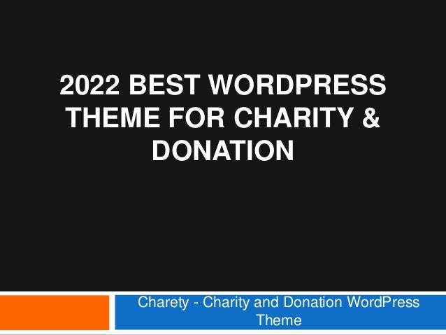 2022 BEST WORDPRESS
THEME FOR CHARITY &
DONATION
Charety - Charity and Donation WordPress
Theme
 