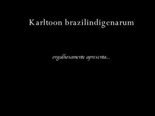 Karltoon brazilindigenarum orgulhosamente apresenta... 