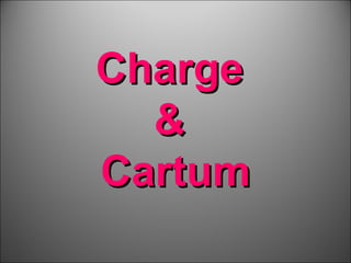 Charge
  &
Cartum
 