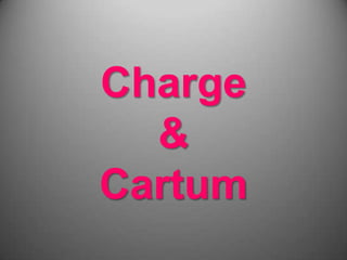 Charge
&
Cartum
 