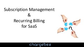 Subscription Management
&
Recurring Billing
for SaaS
 