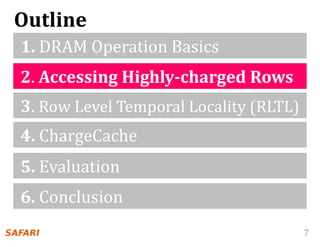 7
1. DRAM Operation Basics
2. Accessing Highly-charged Rows
4. ChargeCache
5. Evaluation
6. Conclusion
3. Row Level Temporal Locality (RLTL)
Outline
 