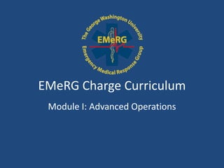 EMeRG Charge Curriculum
 Module I: Advanced Operations
 