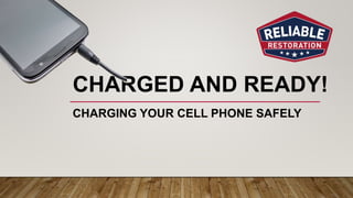 CHARGED AND READY!
CHARGING YOUR CELL PHONE SAFELY
 