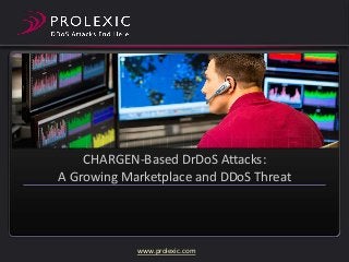 CHARGEN-Based DrDoS Attacks:
A Growing Marketplace and DDoS Threat

www.prolexic.com

 