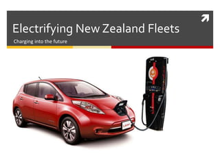 
Electrifying New Zealand Fleets
Charging into the future
 