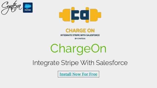 ChargeOn
Integrate Stripe With Salesforce
Install Now For Free
 