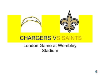   CHARGERS V S SAINTS London Game at Wembley Stadium 