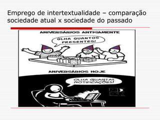 Emprego de intertextualidade – comparação
sociedade atual x sociedade do passado