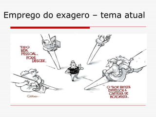 Emprego do exagero – tema atual
