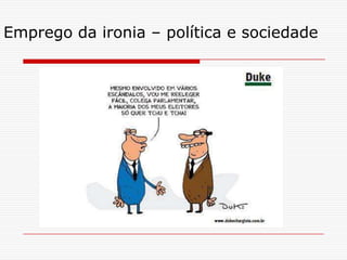 Emprego da ironia – política e sociedade