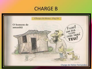CHARGE B




           Charge de Heitor Fernandez
 