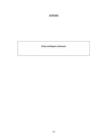 76
ANNEXES
Fiches techniques conteneurs
 