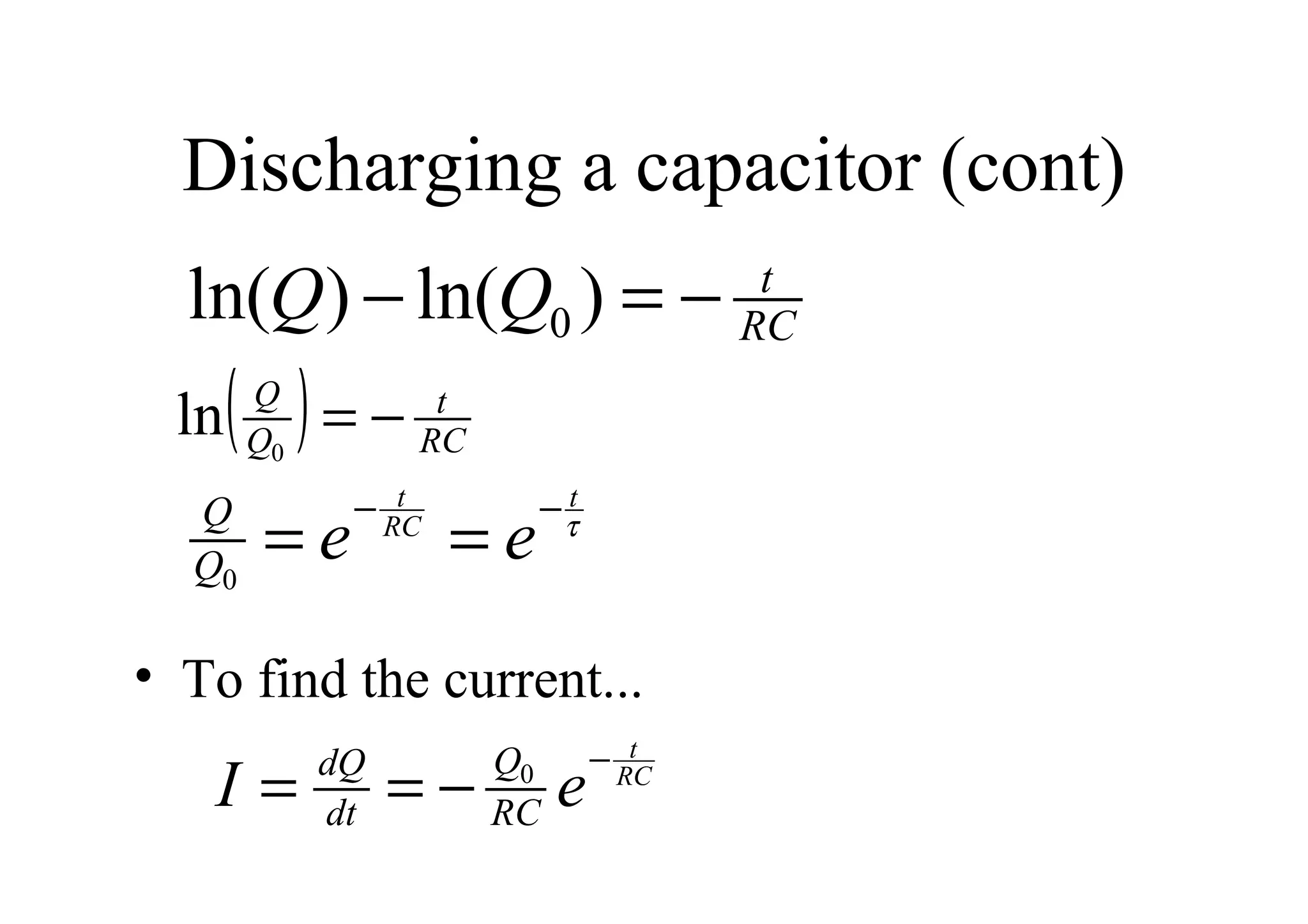 Discharging a capacitor (cont) To find the current... 