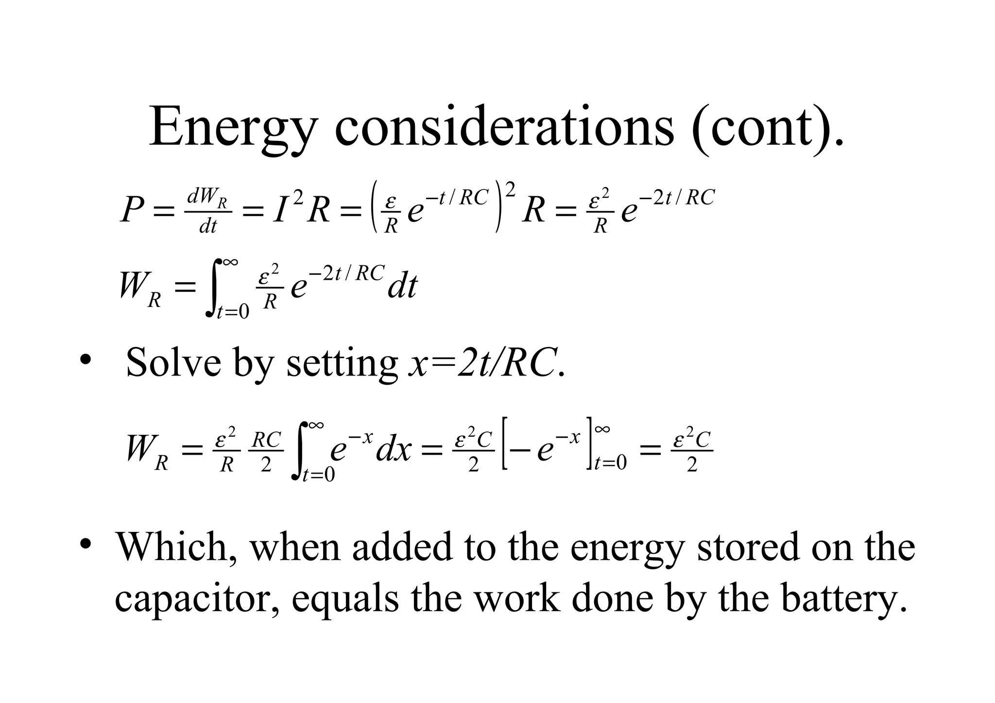Energy considerations (cont). Solve by setting  x=2t/RC . Which, when added to the energy stored on the capacitor, equals the work done by the battery.  