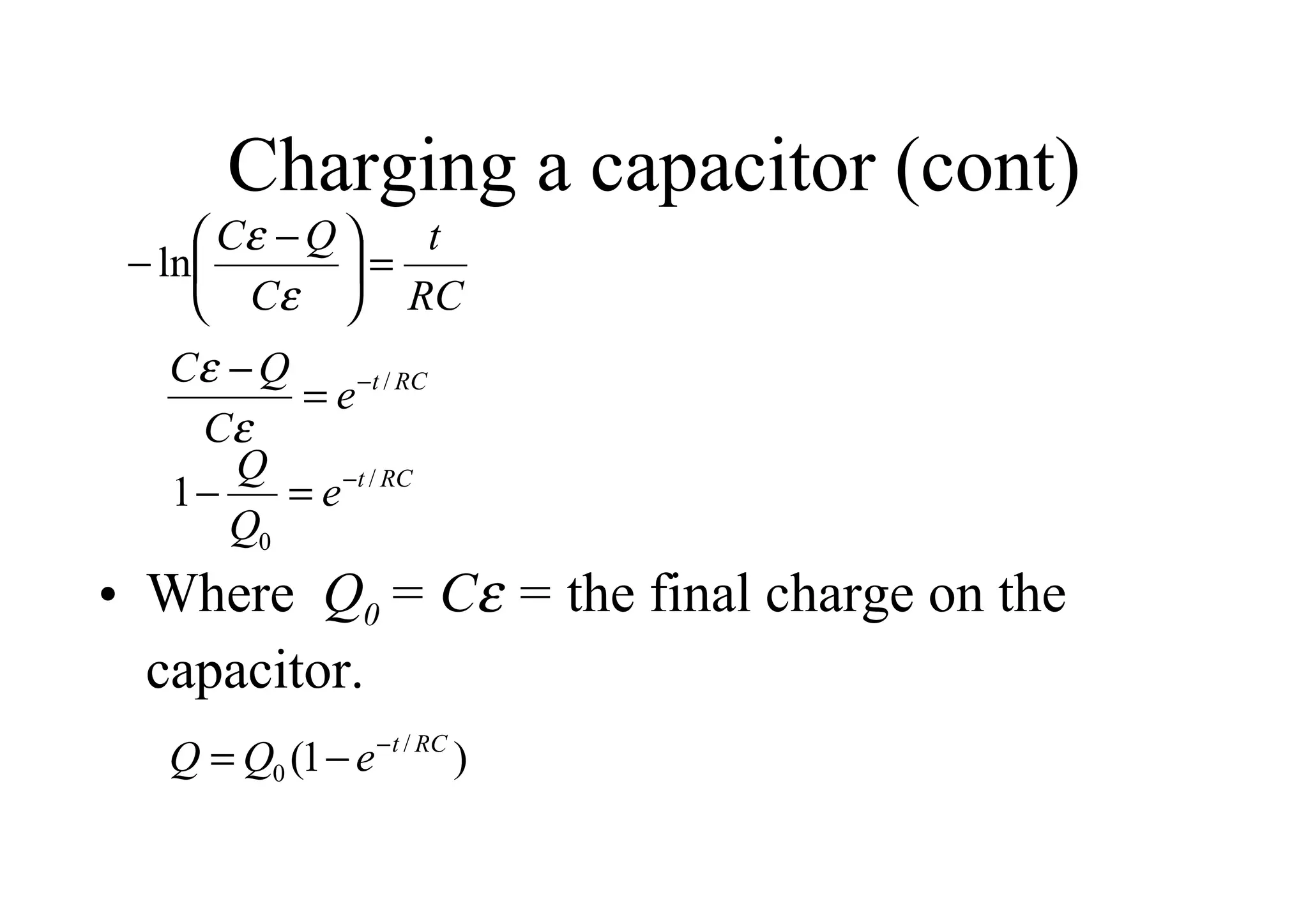 Charging a capacitor (cont) Where  Q 0  = C   =  the final charge on the capacitor. 