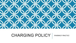 CHARGING POLICY PHARMACY PRACTICE
 