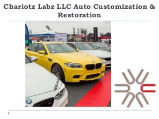 Chariotz Labz LLC Auto Customization &
Restoration
 
