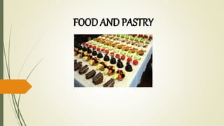FOOD AND PASTRY
 