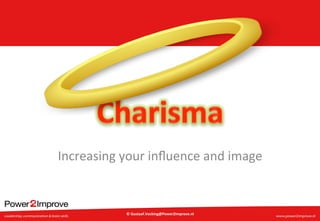 Increasing 
your 
influence 
and 
image 
© 
Gustaaf.Vocking@Power2Improve.nl 
 