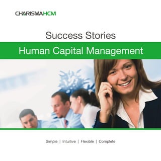 Success Stories
Human Capital Management




     Simple | Intuitive | Flexible | Complete
 