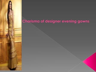 Charisma of designer evening gowns 