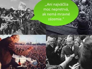   ,,Ani najväčšia moc nepretrvá, ak nemá mravné zázemie." 