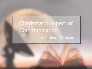 Charismatic Aspect of Communication In Pauline Diffusion 