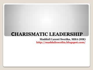 CHARISMATIC LEADERSHIP
Maddali Laxmi Swetha, MBA (HR)
http://maddaliswetha.blogspot.com/
 