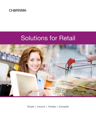 Solutions for Retail




  Simple | Intuitive | Flexible | Complete
 