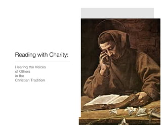 Reading with Charity:
Hearing the Voices 
of Others 
in the 
Christian Tradition
 