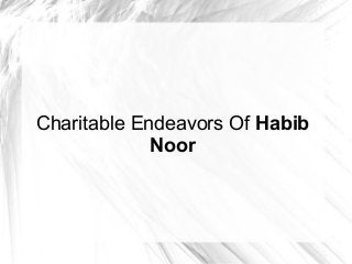 Charitable Endeavors Of Habib
Noor
 