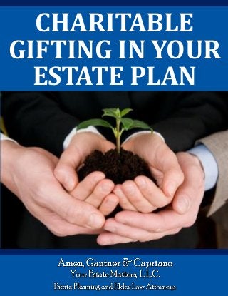 Charitable Gifting in Your Estate Plan www.yourestatematters.com
Charitable Gifting in Your Estate PlanCHARITABLE
GIFTING IN YOUR
ESTATE PLAN
 