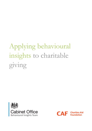 Applying behavioural
insights to charitable
giving
Behavioural Insights Team
 