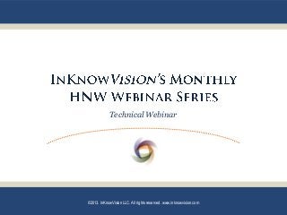 Technical Webinar
©2013. InKnowVision LLC. All rights reserved. www.inknowvision.com
 